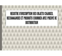 REGISTRE D'INSCRIPTION DES OBJETS CHARGES, RECOMMANDES ET PRODUITS COURRIER AVEC PREUVE DE DISTRIBUTION