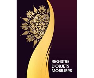 Registre D'objets Mobiliers: Livre De Police Pour Antiquaire, Brocanteur, Exploitant De Dépôt-vente, Ferrailleur, Et Revendeur, Livre Pour Revendeurs Des Objets Mobiliers