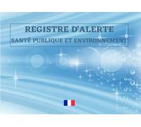 Registre Droit d'Alerte Santé Publique et Environnement: Consignation des alertes en matière de santé publique et d’environnement