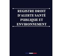 Registre droit d'alerte santé publique et environnement: Registre de consignation des alertes en entreprise pour la santé publique et l'environnement