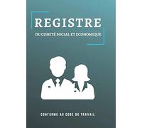 REGISTRE DU COMITÉ SOCIAL ET ECONOMIQUE: REGISTRE DU C.S.E , Conforme au code du travail , Couverture mate. 105 pages au format A4 Edition 2020.