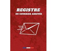 Registre du courrier arrivé : Journal de suivi et d’enregistrement du courrier reçu - Suivi administratif pour entreprises, écoles et associations