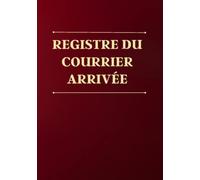 Registre du courrier arrivée: cahier de gestion du courrier entrant, livre d'enregistrement du courrier arrivée