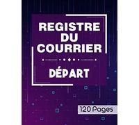 Registre du courrier départ - 120 pages: Cahier utile pour la gestion du courrier départ | Livre pour l’enregistrement chronologique du courrier ... pages (Grand format A4 : 21,59 x 27,94 cm)