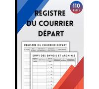 Registre du Courrier Départ: Cahier d’enregistrement et de suivi des courriers sortants - Permet de consigner plus de 700 envois officiels - Grand format, 110 pages