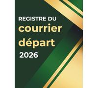 Registre du courrier départ : Cahier de suivi et gestion d’enregistrement des courriers sortant et envois officiels - 111 pages Numérotées - Livre ... conforme au code civil - lettres arrivée