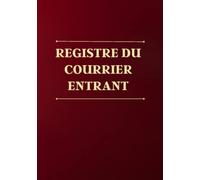 Registre du courrier entrant: cahier de gestion du courrier arrivée, livre pour l'enregistrement du courrier entrant