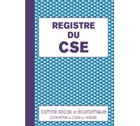 Registre du CSE: Registre Comité Social et Économique Obligatoire pour Retranscrire les Réunions Délégation du Personnel du CSE et Employeur