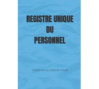 REGISTRE DU PERSONNEL: Registre Unique du Personnel - Salariés CDI CDD - Temps complet - Temps partiel - Stagiaires - Conforme au Code du travail - 120 pages - Format A4