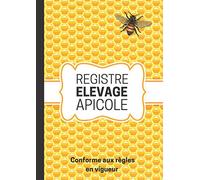 Registre Elevage Apicole: Carnet de suivi sanitaire de vos ruches. Garantissez la santé de vos abeilles! Conforme aux règles en vigueur.