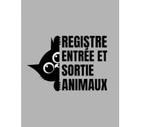 Registre Entrée et Sortie Animaux: Entrées et Sorties de Chiens ou de Chats
