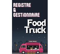 Registre et gestionnaire pour Food Truck: Carnet de suivi des fournisseurs, des inventaires, des dépenses et des températures