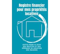 Registre financier pour mes propriétés locatives: Outils pour le suivi des recettes et des dépenses de location des maisons