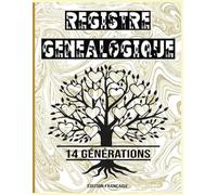 Registre Genealogique: Tracez Votre Histoire Familiale avec Précision - Un Outil Complet pour Documenter Générations, Liens et Souvenirs Inestimables | Arbre Généalogique à Remplir sur 14 Générations