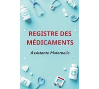 Registre Medicament Assistante Maternelle: Carnet de Suivi des Médicaments pour Enfants