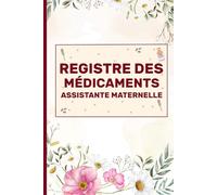 Registre medicament et soin assistante maternelle:Carnet d'administration des médicaments pour les enfants, Registre de soin et des médicaments