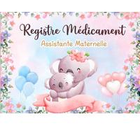 Registre Médicaments Assistante Maternelle: Carnet de suivi pour l’administration des médicaments et soins aux enfants accueillis par une assistante maternelle