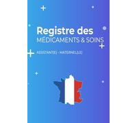 REGISTRE MÉDICAMENTS ET SOINS - ASSISTANT(E) MATERNEL(LE) | MAM: Le carnet indispensable pour suivre les traitements et soins des enfants en toute légalité - Conforme au décret 2021-1131