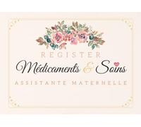 Registre Medicaments et Soins Assistante Maternelle: Carnet d'administration des médicaments et soins