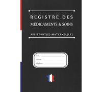 REGISTRE MÉDICAMENTS ET SOINS - ASSISTANTE MATERNELLE | MAM: Le carnet indispensable pour suivre les traitements et soins des enfants en toute légalité - Conforme au décret 2021-1131