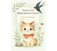 REGISTRE MÉDICAMENTS ET SOINS - ASSISTANTE MATERNELLE | MAM: Le carnet indispensable pour suivre les traitements et soins des enfants en toute légalité