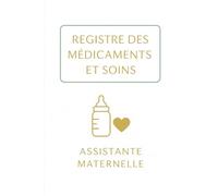 REGISTRE MÉDICAMENTS ET SOINS - ASSISTANTE MATERNELLE | MAM: Le carnet indispensable pour suivre les traitements et soins des enfants en toute légalité - Conforme au décret 2021-1131