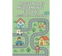 REGISTRE MÉDICAMENTS ET SOINS - ASSISTANTE MATERNELLE | MAM: Le carnet indispensable pour suivre les traitements et soins des enfants en toute légalité - Conforme au décret 2021-1131