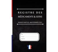 REGISTRE MÉDICAMENTS ET SOINS - ASSISTANTE MATERNELLE | MAM: Le carnet indispensable pour suivre les traitements et soins des enfants en toute légalité - Conforme au décret 2021-1131