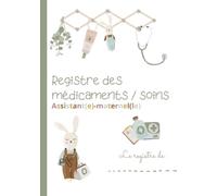 REGISTRE MEDICAMENTS ET SOINS ASSISTANTE-MATERNELLE: Registre d'administration des médicaments au sein de la MAM ou au domicile de ... parentales d'administrer des médicaments