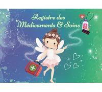 Registre Médicaments et Soins pour les Etablissements d'Accueil des Enfants de Moins de 6 Ans: MAM - École - Centre de Loisirs - Crèche - Microcrèche - Thème Fille