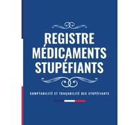 Registre Médicaments Stupéfiants Comptabilité Et Traçabilité: Conforme Au Code De La Santé Publique Article R5132-36 - Entrées Sorties Substances ... Obligatoire pour Pharmacies Établissements De