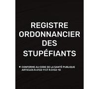 Registre Ordonnancier des Stupéfiants: Conforme aux articles R.5132-9 et R.5132-10 du code de la santé publique.