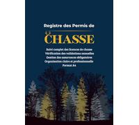 Registre Permis De Chasse: Format A4 Carnet de Suivi des Titulaires, Validations Annuelles et Assurances - Gestion Professionnelle pour Associations et Organisateurs