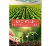 Registre phytosanitaire: Cahier de suivi des cultures à compléter | Carnet d'enregistrement des traitements phytosanitaires pour les exploitations ... Format : 17,78 x 25,4 cm (7 x 10 pouces)