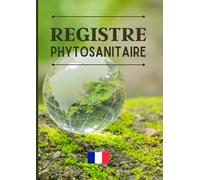 REGISTRE PHYTOSANITAIRE: Carnet Phytosanitaire | Conforme à la réglementation française | 101 pages | Grand Format