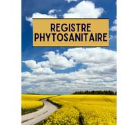 Registre phytosanitaire: carnet phytosanitaire pour exploitation agricole, cahier de suivi des traitements phytosanitaires, conforme à la loi,102 pages, grand format
