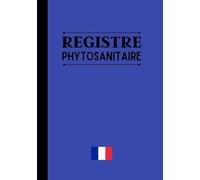Registre phytosanitaire: carnet phytosanitaire pour exploitation agricole, conforme à la législation française, 102 pages