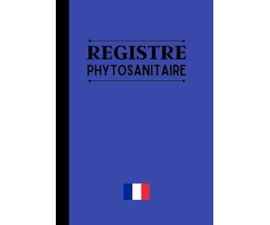 Registre phytosanitaire: carnet phytosanitaire pour exploitation agricole, conforme à la législation française, 102 pages
