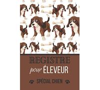 Registre pour éleveur - Spécial Chien: Carnet de bord à l'usage des éleveurs - Elevage de chiens - 10 portées de chiots - Journal de suivi à remplir - Suivi complet des naissances.