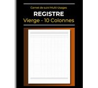 Registre professionnel 10 colonnes - Personnalisable (Vierge): Carnet de suivi Multi-Usages | Enregistrement des données pour Entreprises | ... - Transactions - Classements | 110 Pages