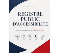Registre Public d’Accessibilité 2026-2027: Cahier de conformité pour Établissements Recevant du Public - Accessibilité, documents obligatoires, suivi ... formation du personnel et contrôles 2026-2027