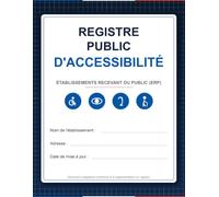Registre Public d’Accessibilité 2026-2027: Cahier obligatoire ERP pour le suivi de l’accessibilité des personnes handicapées, 100% Conforme aux Dernières Réglementations - Édition 2026-2027