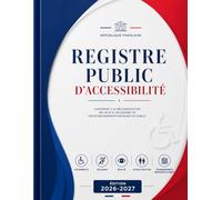 Registre Public d’Accessibilité 2026-2027: Conforme aux exigences réglementaires des ERP | Informations obligatoires sur l'accessibilité | Document de ... à disposition du public | Édition 2026-2027