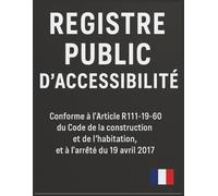 Registre Public d’Accessibilité -: Conforme à l’Article R111-19-60 | Obligatoire ERP | Format A4 (21,6 x 27,9 cm)