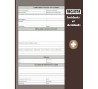 Registre Rapports des Accidents et des Incidents:: Journal Des Accidents Et Des Incidents Pour Les Différents Lieux De Travail, Entreprises, Bureaux, Restaurants, et Écoles