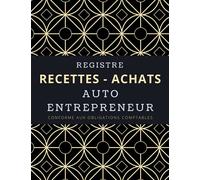 registre recettes achats auto-entrepreneur: livre de compte auto entrepreneur, professions libérales, BIC, BNC, associations | A4 120 pages | carnet ... conforme aux obligations comptables