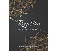 Registre Recettes Achats Auto Entrepreneur: Livre de Compte Conforme Aux Obligations Comptables des Auto Entrepreneurs & Micro Entrepreneurs | ... Micro Entreprise (Livre de Caisse Simple)