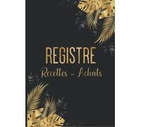 Registre recettes achats auto-entrepreneur: Livre de compte recettes et dépenses - cahier de comptabilité conforme aux obligations des auto-entrepreneurs et micro-entrepreneurs