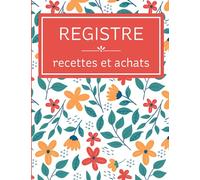 Registre recettes et achats: Livre de compte des montants encaissés et dépensés pour auto-entrepreneur et micro-entrepreneur | Conforme aux ... liées au régime de la micro-entreprise