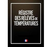 Registre Res Relevés De Temperatures: Carnet de températures à remplir pour le suivi des du frigo, toutes les entrepeises de restaurations, chambres, cuisines